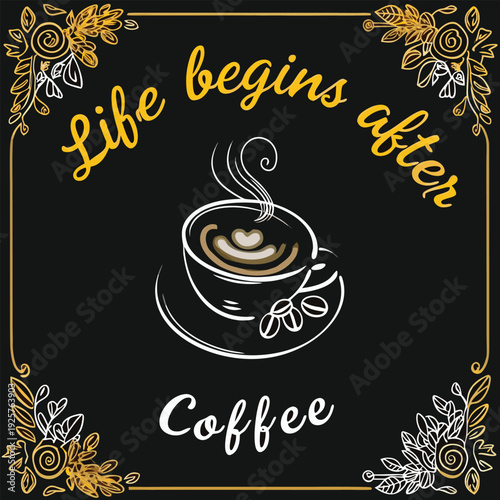 Life begins after coffee illustration with elegant floral border design