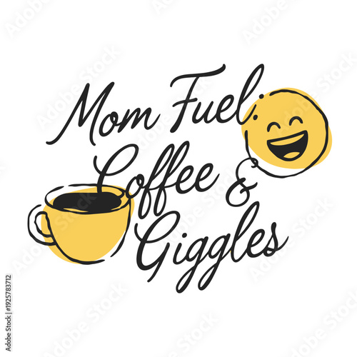 Mom fuel coffee and giggles typography design features a happy face icon.