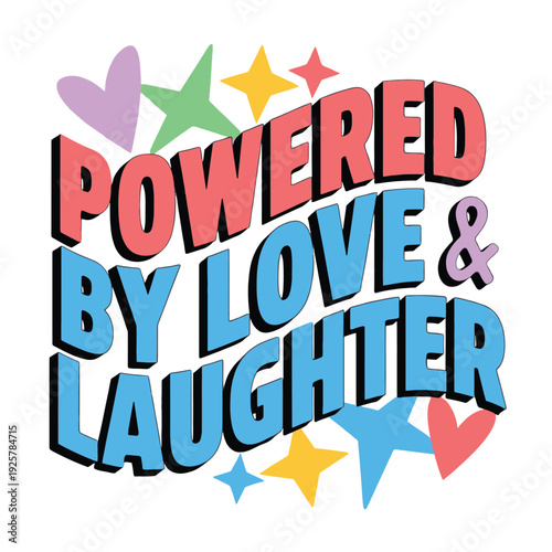Graphic text proclaims that happiness is powered by love and laughter always.