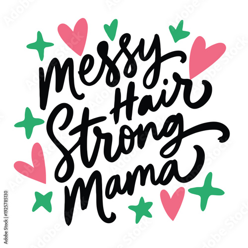 Messy hair strong mama affirmation lettering surrounded by hearts and stars decoration.