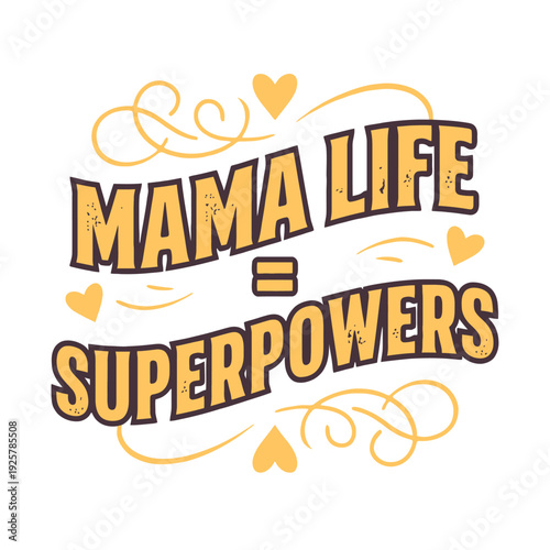 Mama life equals superpowers lettering highlights parental dedication surrounded by.