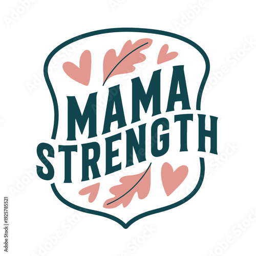 Mama strength design features pink hearts and autumn oak leaves within a crest.