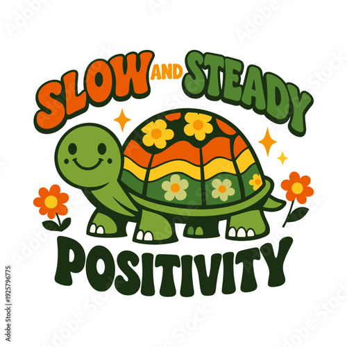 Groovy turtle illustration with flowers and positive quote slow and steady positivity in vintage seventies retro style for apparel and poster design