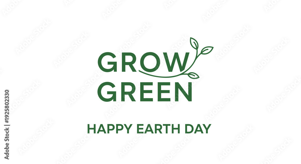 Fototapeta premium Green 'Grow Green Happy Earth Day' eco friendly vector
