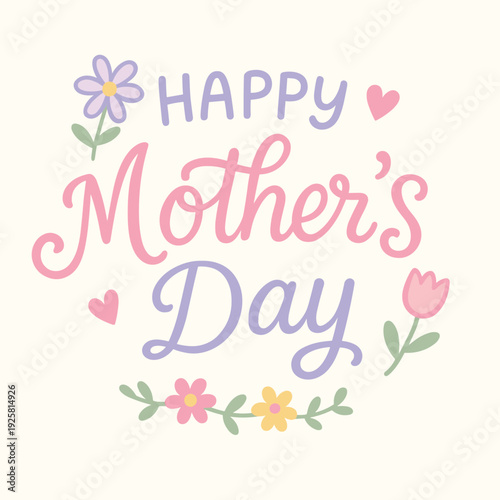 Decorative text announces "Happy Mother's Day" using varied pastel script fonts, accented by small flowers and floating hearts on a light background.