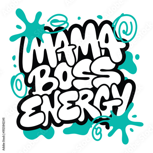 Bold bubble letters proclaim Mama Boss Energy surrounded by teal paint splatters.