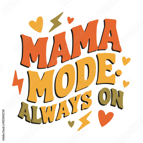 Retro typography design proclaims Mama Mode Always On with vibrant hearts.