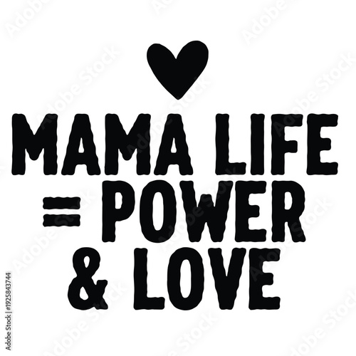 Simple message declares mama life equals power and love beneath a solid black heart.