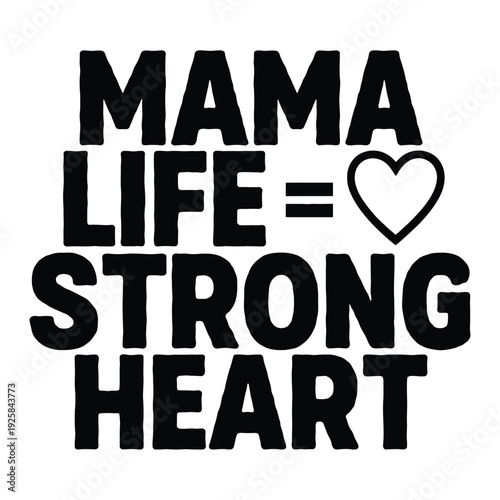 Bold text proclaims mama life equals a strong heart, featuring a simple black.