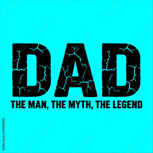 Dad The Man The Myth The Legend - Distressed Father's Day T-shirt Design