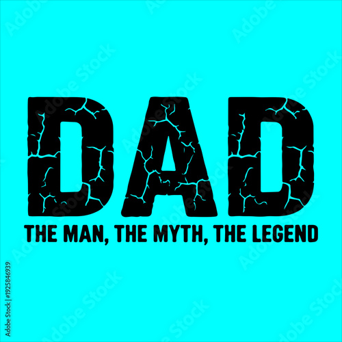 Dad The Man The Myth The Legend - Distressed Father's Day T-shirt Design