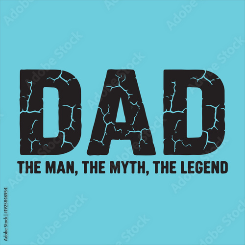 Dad The Man The Myth The Legend - Distressed Father's Day T-shirt Design