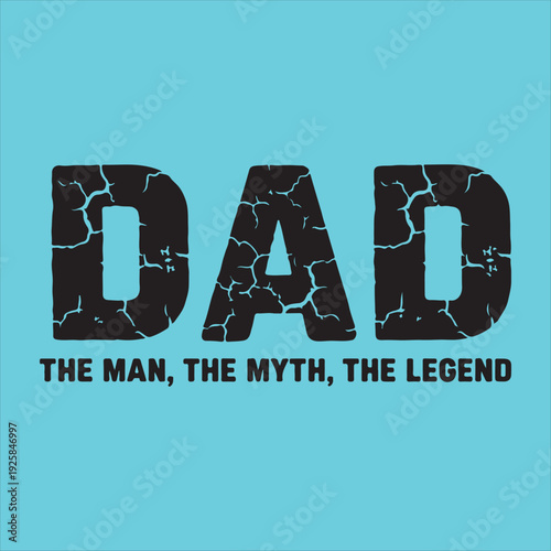 Dad The Man The Myth The Legend - Distressed Father's Day T-shirt Design