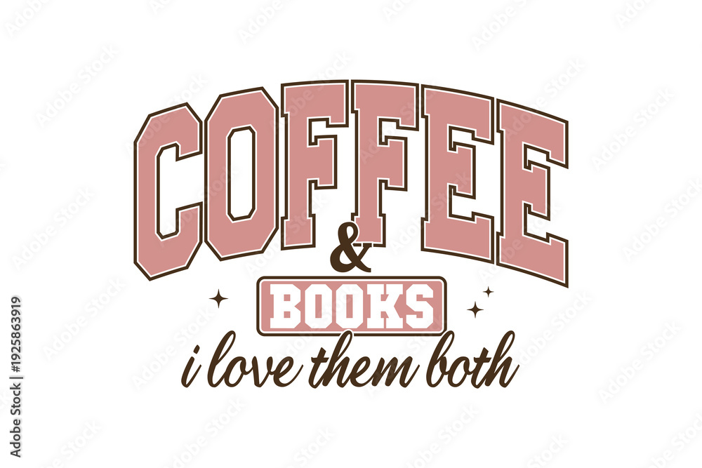Obraz premium Coffee And Books I Love Them Both Collegiate Style for T Shirt Design
