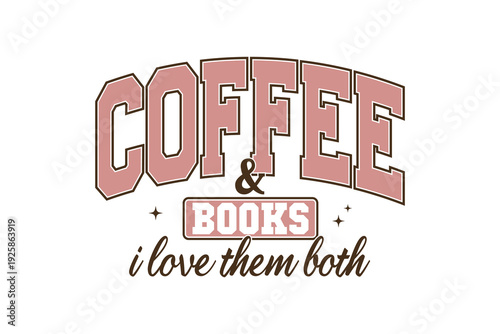 Coffee And Books I Love Them Both Collegiate Style for T Shirt Design