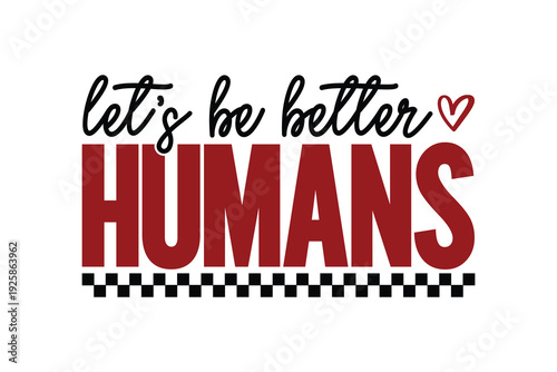 Let's Be Better Humans Bold Checkerboard Slogan for T Shirt Design

