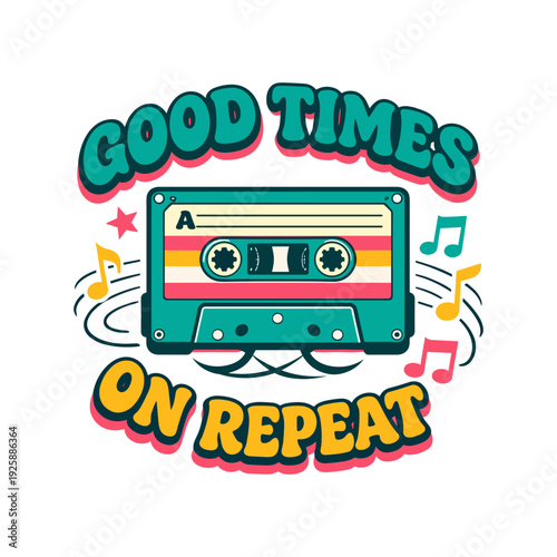Good Times On Repeat Vintage Cassette Tape Illustration for Music Lovers and Retro Enthusiasts Featuring Colorful Music Notes and Bold Bubbly Typography