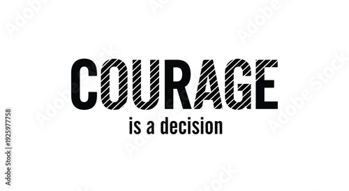 Bold and encouraging vector illustration showcasing the impactful text 'Courage is a decision' with a unique striped design, perfect for inspiring strength and determination.