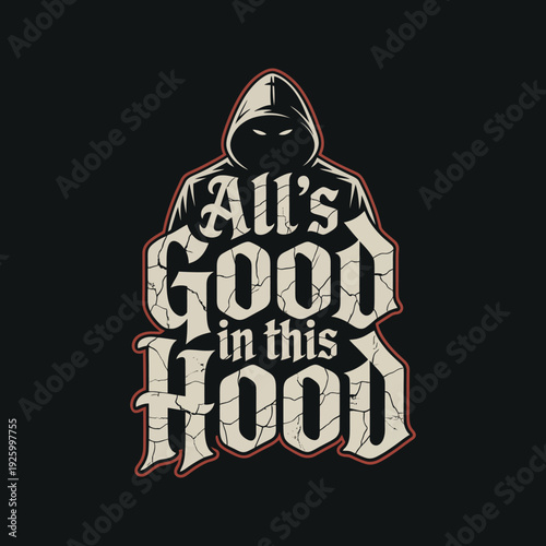 All is good in this hood vintage street style typography with mysterious hooded character illustration on dark background