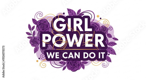 Empowering female strength girl power we can do it purple floral typography