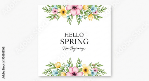 Vibrant watercolor floral border with delicate pink yellow and blue blossoms framing hello spring new beginnings text conveying a joyful and fresh seasonal transition