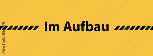 Im aufbau sign Under construction in german language.