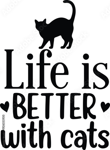 Black vector silhouette of a cat with the text Life is Better with Cats and small hearts for pet lovers home decor and branding