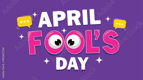 April Fool's Day text with googly eyes on a purple background decorated with stars and speech bubbles