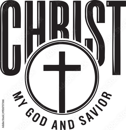 Christ My God And Savior religious text with cross symbol. Black and white typography design for Christian themes.