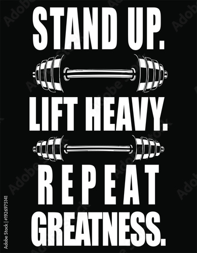 Stand Up Lift Heavy Repeat Greatness Typography fitness