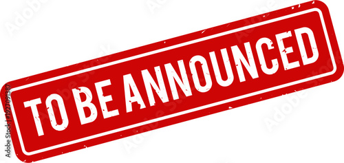 To Be Announced Grunge Rubber Stamp Vector – Vintage Distressed Red Ink Seal Label for Event Notice, Update, Announcement, Pending Information Badge