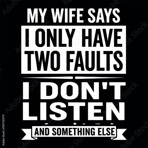 My Wife Says I Only Have Two Faults Funny Marriage Humor Design