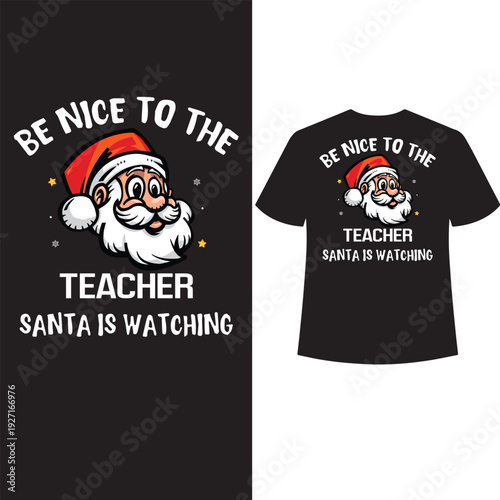 be nice to the teacher santa is watching t shirt design