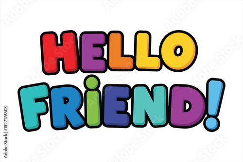 Colorful hello friend greeting card or poster design with bright cartoon font illustration for friendship and social media use in vector graphic format.