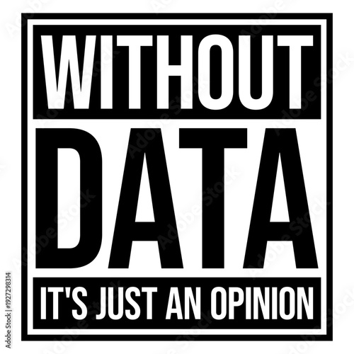 Without Data It's Just an Opinion. The perfect statement for data analysts, scientists, researchers who prefer facts over gut feeling. Ideal for anyone who lives and breathes evidence-based thinking.
