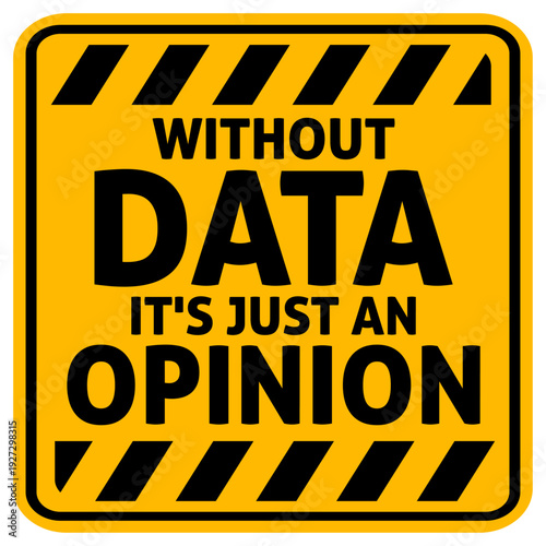 Without Data It's Just an Opinion. The perfect statement for data analysts, scientists, researchers who prefer facts over gut feeling. Ideal for anyone who lives and breathes evidence-based thinking.