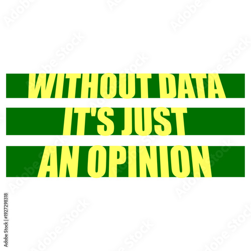 Without Data It's Just an Opinion. The perfect statement for data analysts, scientists, researchers who prefer facts over gut feeling. Ideal for anyone who lives and breathes evidence-based thinking.
