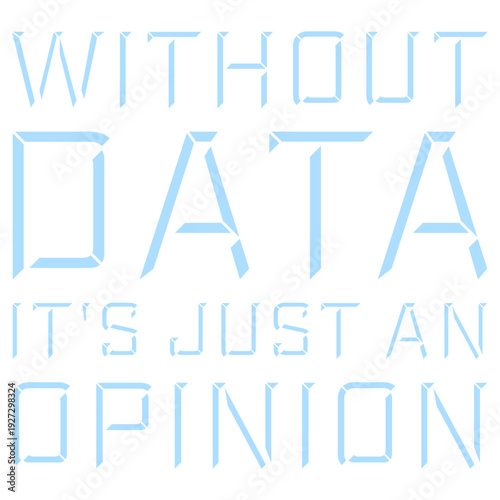 Without Data It's Just an Opinion. The perfect statement for data analysts, scientists, researchers who prefer facts over gut feeling. Ideal for anyone who lives and breathes evidence-based thinking.