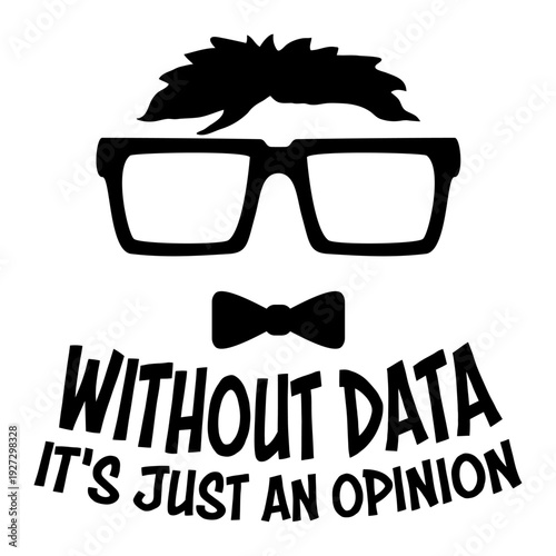 Without Data It's Just an Opinion. The perfect statement for data analysts, scientists, researchers who prefer facts over gut feeling. Ideal for anyone who lives and breathes evidence-based thinking.