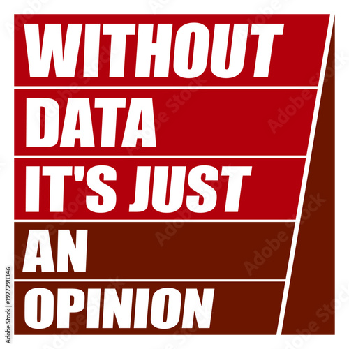 Without Data It's Just an Opinion. The perfect statement for data analysts, scientists, researchers who prefer facts over gut feeling. Ideal for anyone who lives and breathes evidence-based thinking.