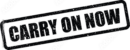 A textured rectangular seal presenting the direct command carry on now for immediate action