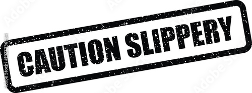 Black rectangular stamp with a grunge texture displaying Caution Slippery as a critical safety warning