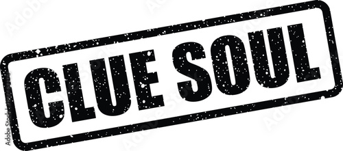 Black textured rubber stamp featuring the words CLUE SOUL in a grunge typography style