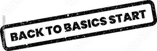 Classic rubber stamp with textured detail announcing Back to Basics Start for initiating new fundamental projects
