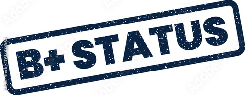 Distressed B+ STATUS rubber stamp signifying a high ranking and excellent condition or achievement