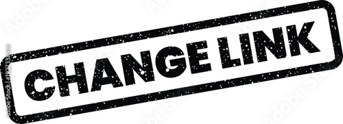Distressed black rectangular rubber stamp with bold text CHANGE LINK signifying a connection update or revision