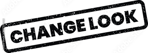 Distressed black rectangular rubber stamp with bold text CHANGE LOOK representing a style update or visual modification