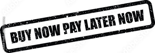 Distressed black rectangular stamp displaying Buy Now Pay Later Now text with speckled texture, emphasizing urgent offers