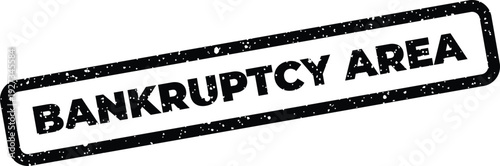 Distressed rectangular rubber stamp symbol displaying the important words bankruptcy area for legal financial warnings
