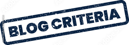 Distressed rectangular stamp displaying BLOG CRITERIA message, indicating content standards or publishing requirements
